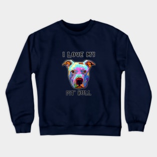 I Love My Pit Bull Crewneck Sweatshirt